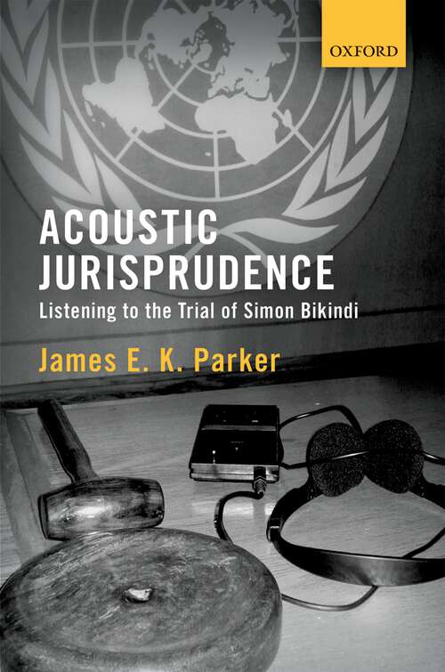 Book cover of Acoustic Jurisprudence: Listening to the Trial of Simon Bikindi