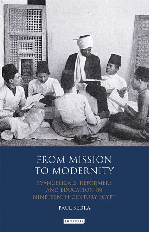 Book cover of From Mission to Modernity: Evangelicals, Reformers and Education in Nineteenth Century Egypt (Library of Middle East History)