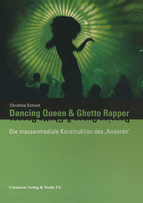 Book cover of Dancing Queen und Ghetto Rapper: Die massenmediale Konstruktion des "Anderen".  Eine systemtheoretische Analyse der hegemonialen Diskurse über  Ethnizität und Geschlecht in populären Musikvideos (1. Aufl. 2006) (Reihe Medienwissenschaft #12)