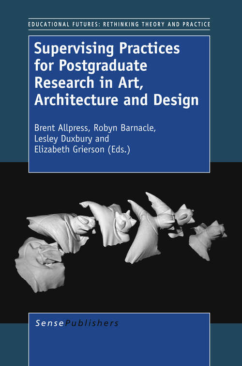 Book cover of Supervising Practices for Postgraduate Research in Art, Architecture and Design (2012) (Educational Futures #57)