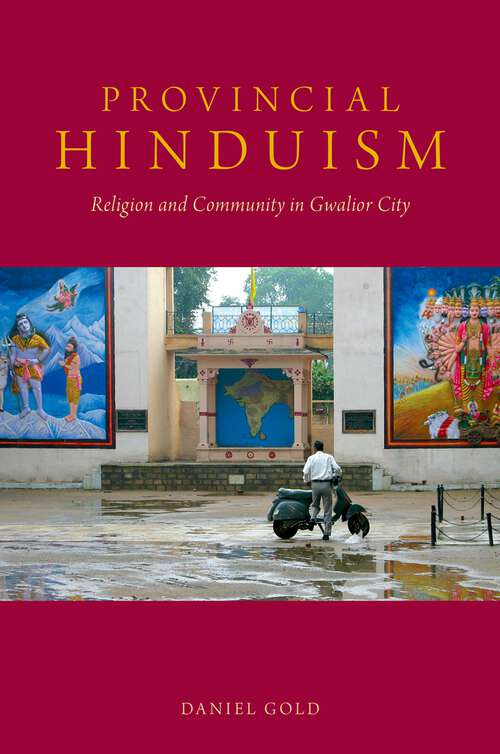Book cover of Provincial Hinduism: Religion and Community in Gwalior City