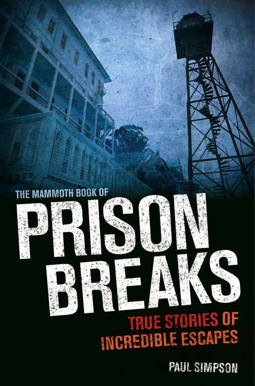 Book cover of The Mammoth Book of Prison Breaks (Mammoth Books #430)