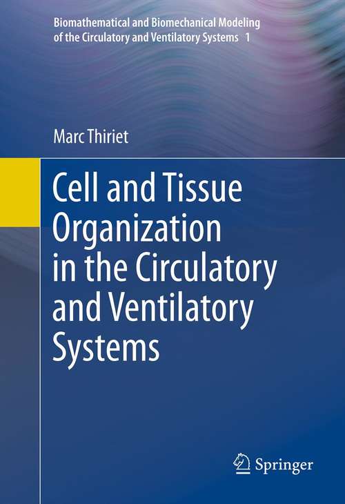 Book cover of Cell and Tissue Organization in the Circulatory and Ventilatory Systems (2011) (Biomathematical and Biomechanical Modeling of the Circulatory and Ventilatory Systems #1)