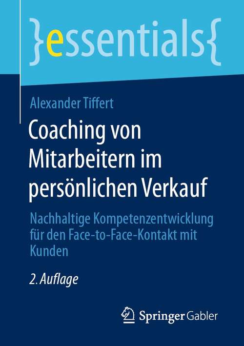 Book cover of Coaching von Mitarbeitern im persönlichen Verkauf: Nachhaltige Kompetenzentwicklung für den Face-to-Face-Kontakt mit Kunden (2. Aufl. 2021) (essentials)