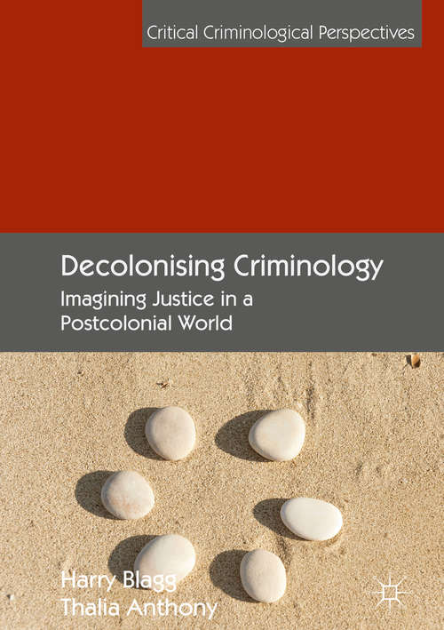 Book cover of Decolonising Criminology: Imagining Justice in a Postcolonial World (1st ed. 2019) (Critical Criminological Perspectives)