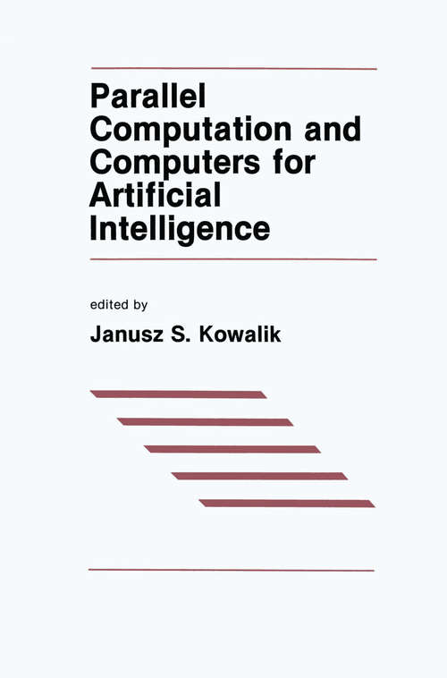Book cover of Parallel Computation and Computers for Artificial Intelligence (1988) (The Springer International Series in Engineering and Computer Science #26)