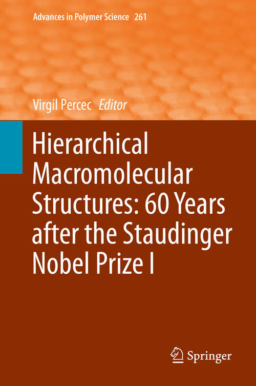 Book cover of Hierarchical Macromolecular Structures: 60 Years after the Staudinger Nobel Prize I (2013) (Advances in Polymer Science #261)