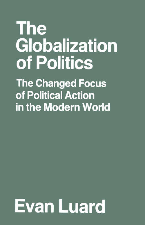 Book cover of The Globalization of Politics: The Changed Focus of Political Action in the Modern World (1st ed. 1990)