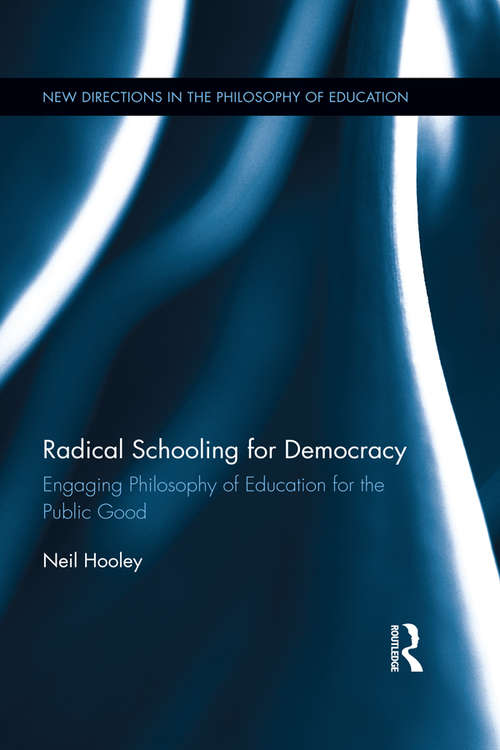 Book cover of Radical Schooling for Democracy: Engaging Philosophy of Education for the Public Good (New Directions in the Philosophy of Education)