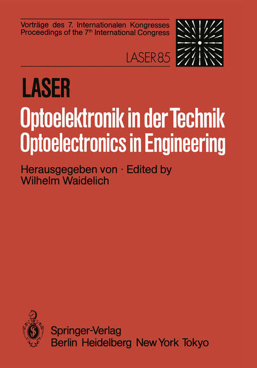 Book cover of Laser/Optoelektronik in der Technik / Laser/Optoelectronics in Engineering: Vorträge des 7 Internationalen Kongresses / Proceedings of the 7th International Congress Laser 85 Optoelektronik (1986)