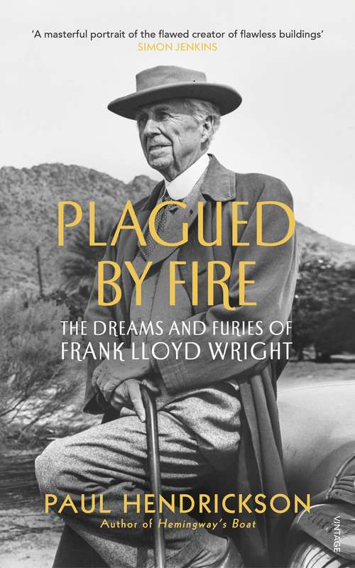 Book cover of Plagued By Fire: The Dreams and Furies of Frank Lloyd Wright