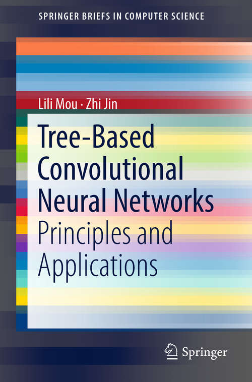 Book cover of Tree-Based Convolutional Neural Networks: Principles and Applications (1st ed. 2018) (SpringerBriefs in Computer Science)