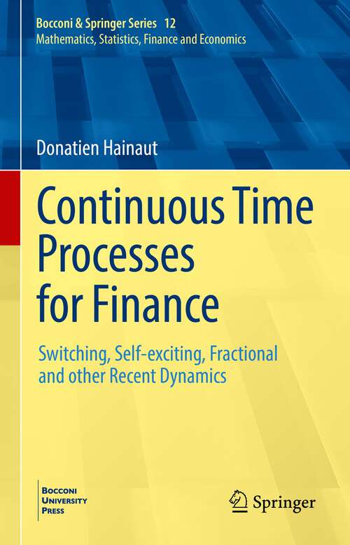 Book cover of Continuous Time Processes for Finance: Switching, Self-exciting, Fractional and other Recent Dynamics (1st ed. 2022) (Bocconi & Springer Series #12)