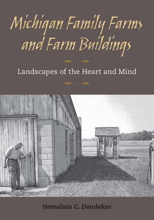 Book cover of Michigan Family Farms and Farm Buildings: Landscapes of the Heart and Mind (Association For Social Anthropology In Oceania Monograph: No. 7)