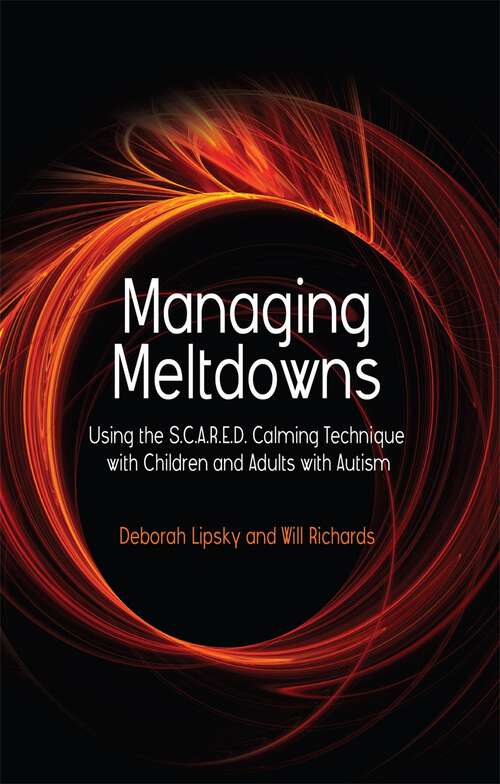Book cover of Managing Meltdowns: Using the S.C.A.R.E.D. Calming Technique with Children and Adults with Autism