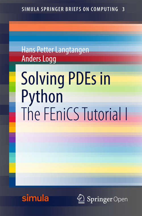 Book cover of Solving PDEs in Python: The FEniCS Tutorial I (1st ed. 2016) (Simula SpringerBriefs on Computing #3)