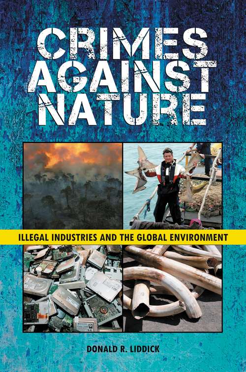 Book cover of Crimes Against Nature: Illegal Industries and the Global Environment
