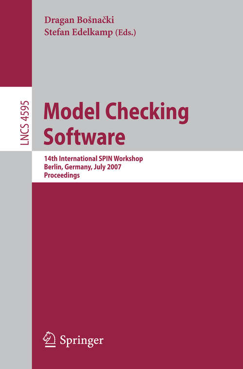 Book cover of Model Checking Software: 14th International SPIN Workshop, Berlin, Germany, July 1-3, 2007, Proceedings (2007) (Lecture Notes in Computer Science #4595)