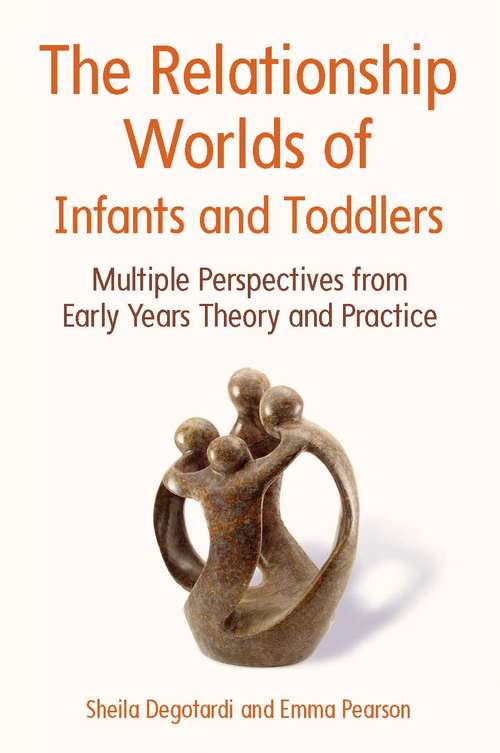 Book cover of The Relationship Worlds of Infants and Toddlers: Multiple Perspectives From Early Years Theory And Practice (UK Higher Education OUP  Humanities & Social Sciences Education OUP)