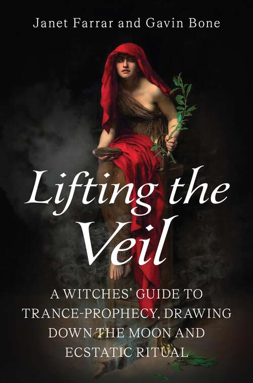 Book cover of Lifting the Veil: A Witches' Guide to Trance-Prophesy, Drawing Down the Moon and Ecstatic Ritual