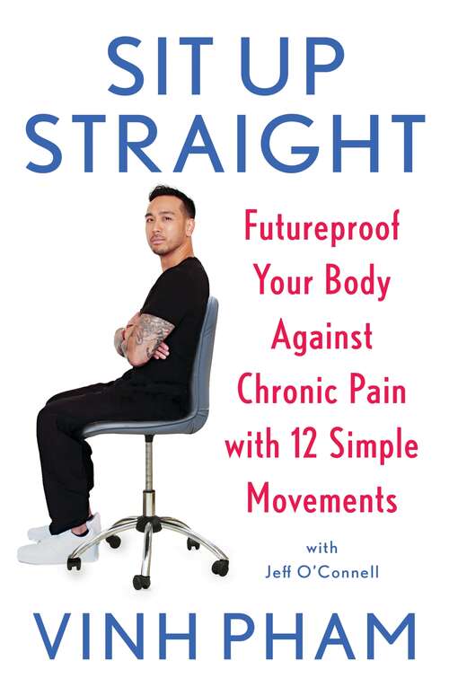 Book cover of Sit Up Straight: Futureproof Your Body Against Chronic Pain with 12 Simple Movements