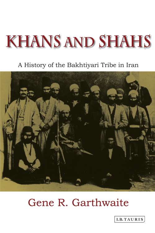 Book cover of Khans and Shahs: A History of the Bakhtiyari Tribe in Iran