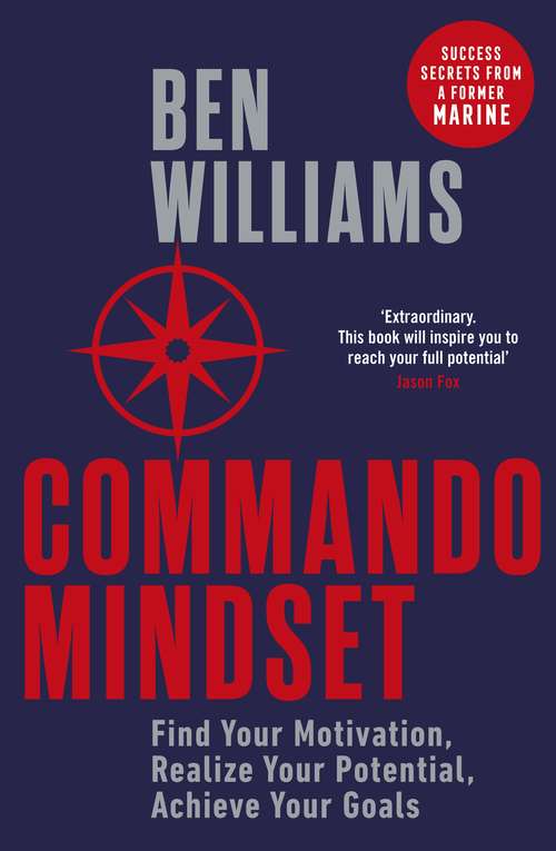 Book cover of Commando Mindset: Find Your Motivation, Realize Your Potential, Achieve Your Goals