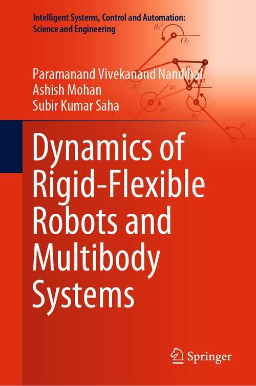 Book cover of Dynamics of Rigid-Flexible Robots and Multibody Systems (1st ed. 2022) (Intelligent Systems, Control and Automation: Science and Engineering #100)