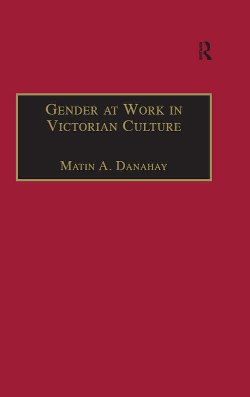 Book cover of Gender at Work in Victorian Culture: Literature, Art and Masculinity (The Nineteenth Century Series)