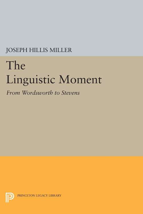 Book cover of The Linguistic Moment: From Wordsworth to Stevens