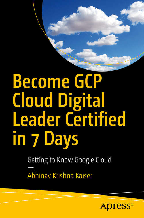 Book cover of Become GCP Cloud Digital Leader Certified in 7 Days: Getting to Know Google Cloud (First Edition)