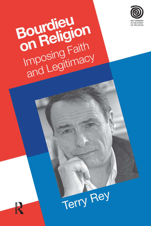 Book cover of Bourdieu on Religion: Imposing Faith and Legitimacy (Key Thinkers in the Study of Religion)