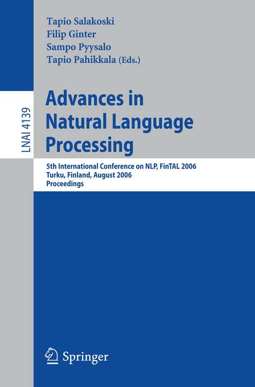 Book cover of Advances in Natural Language Processing: 5th International Conference, FinTAL 2006 Turku, Finland, August 23-25, 2006 Proceedings (2006) (Lecture Notes in Computer Science #4139)