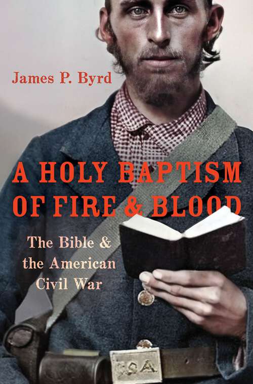 Book cover of A Holy Baptism of Fire and Blood: The Bible and the American Civil War