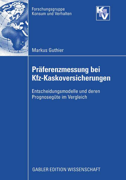 Book cover of Präferenzmessung bei Kfz-Kaskoversicherungen: Entscheidungsmodelle und deren Prognosegüte im Vergleich (2008) (Forschungsgruppe Konsum und Verhalten)