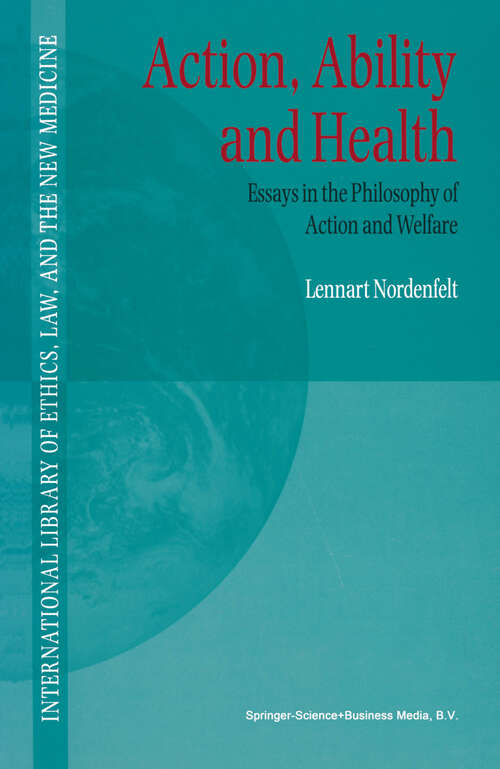 Book cover of Action, Ability and Health: Essays in the Philosophy of Action and Welfare (2000) (International Library of Ethics, Law, and the New Medicine #1)