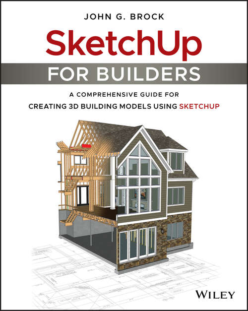 Book cover of SketchUp for Builders: A Comprehensive Guide for Creating 3D Building Models Using SketchUp