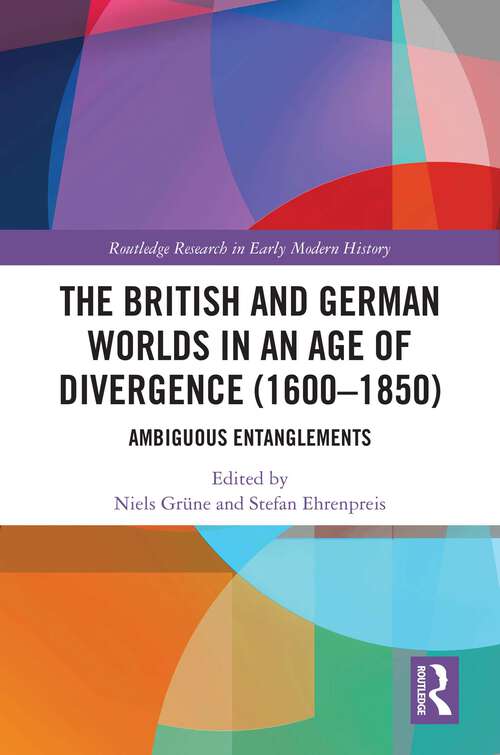 Book cover of The British and German Worlds in an Age of Divergence: Ambiguous Entanglements (Routledge Research in Early Modern History)