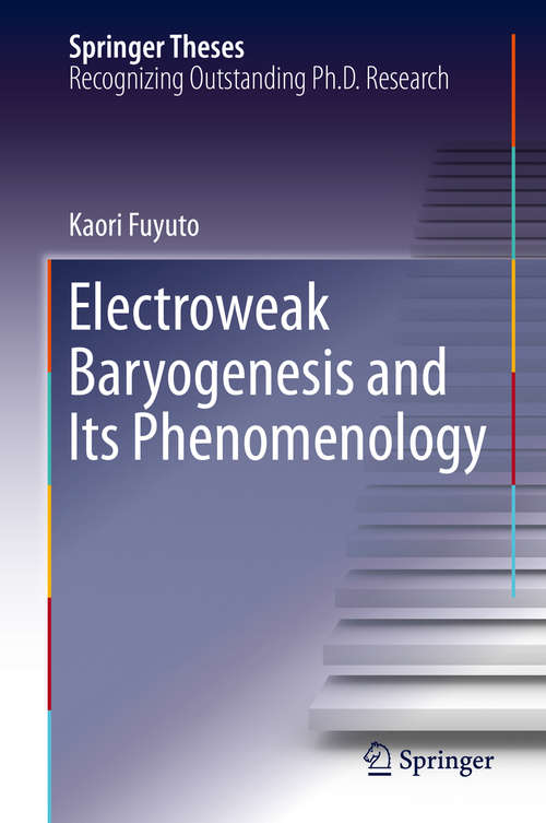 Book cover of Electroweak Baryogenesis and Its Phenomenology (1st ed. 2018) (Springer Theses)