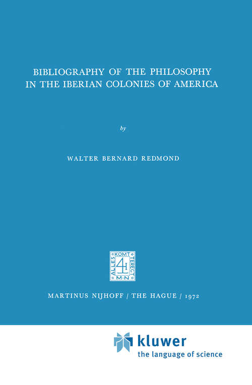 Book cover of Bibliography of the Philosophy in the Iberian Colonies of America (1972) (International Archives of the History of Ideas   Archives internationales d'histoire des idées #51)