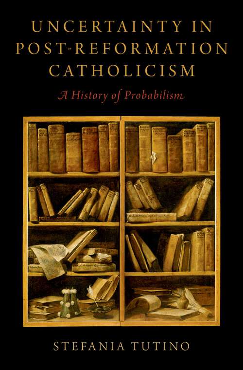 Book cover of Uncertainty in Post-Reformation Catholicism: A History of Probabilism