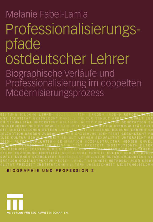 Book cover of Professionalisierungspfade ostdeutscher Lehrer: Biographische Verläufe und Professionalisierung im doppelten Modernisierungsprozess (2004) (Biographie und Profession #2)