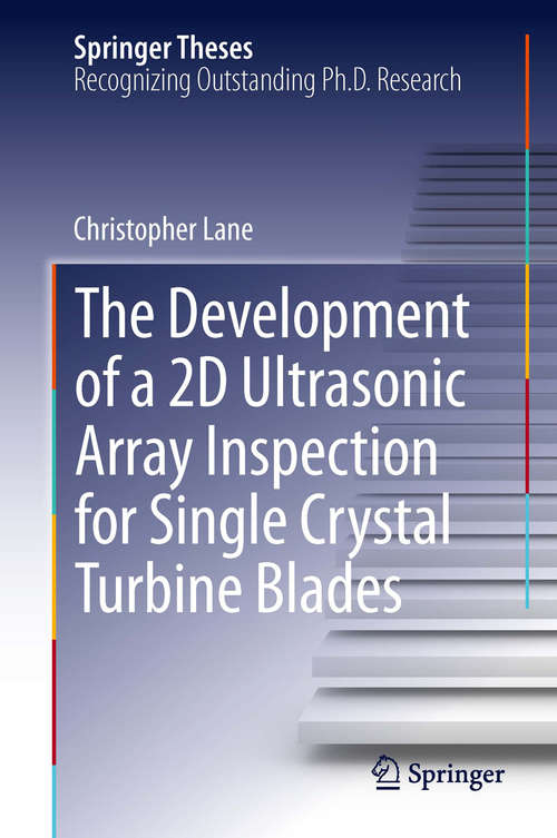 Book cover of The Development of a 2D Ultrasonic Array Inspection for Single Crystal Turbine Blades (2014) (Springer Theses)