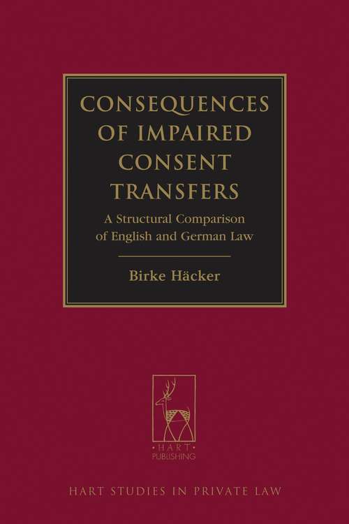 Book cover of Consequences of Impaired Consent Transfers: A Structural Comparison of English and German Law (Hart Studies in Private Law)