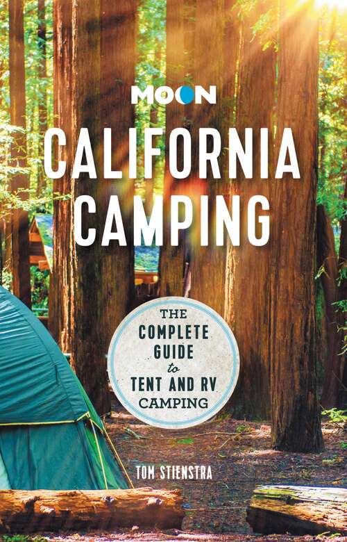 Book cover of Moon California Camping: The Complete Guide to Tent and RV Camping (22) (Travel Guide)