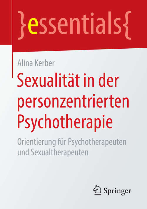 Book cover of Sexualität in der personzentrierten Psychotherapie: Orientierung für Psychotherapeuten und Sexualtherapeuten (1. Aufl. 2018) (essentials)