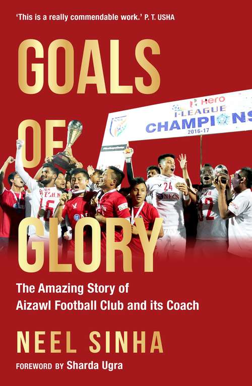 Book cover of Goals of Glory: The Amazing Story of Aizawl Football Club and its Coach