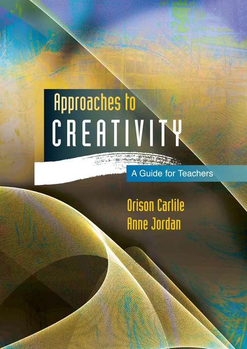 Book cover of Approaches to creativity: A Guide For Teachers (UK Higher Education OUP  Humanities & Social Sciences Education OUP)
