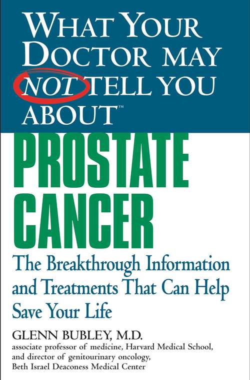 Book cover of What Your Doctor May Not Tell You About(TM) Prostate Cancer: The Breakthrough Information and Treatments That Can Help Save Your Life