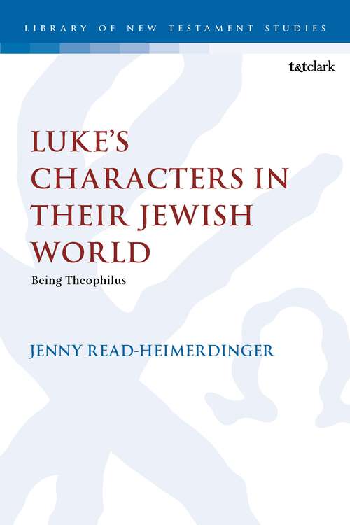 Book cover of Luke’s Characters in their Jewish World: Being Theophilus (The Library of New Testament Studies)